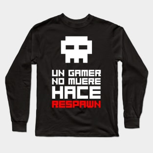 Un gamer no muere, hace respawn Long Sleeve T-Shirt